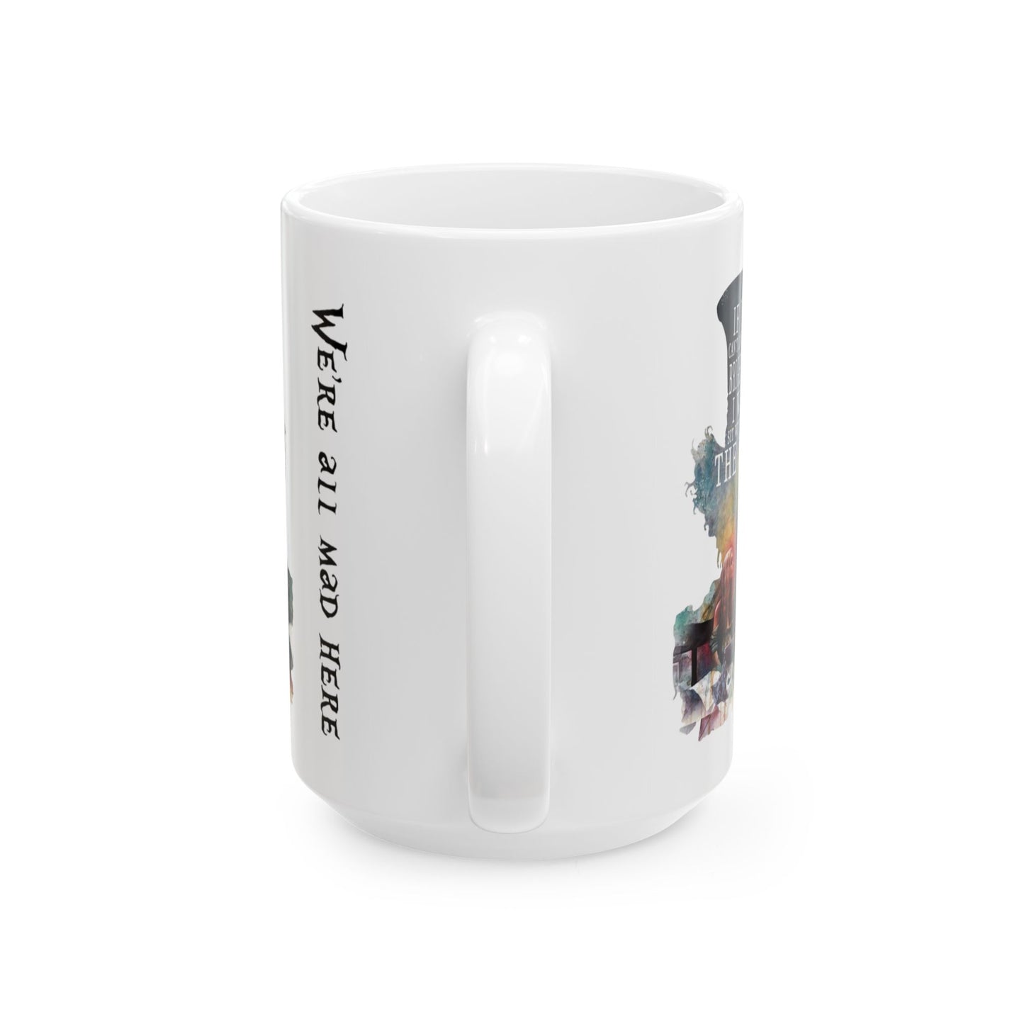 Whimsical Ceramic Mug - 15 oz Mad Hatter Coffee Mug – “We’re All Mad Here” – Alice in Wonderland Inspired Tea & Coffee Cup