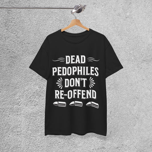 Dead Pedophiles Don't Re-Offend Statement Tee, Casual Wear, Awareness Apparel, Adult Humor, Sarcastic T-Shirt