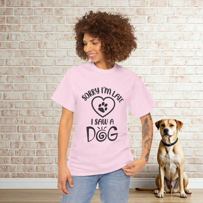 Sorry I'm Late, I Saw a Dog T-Shirt – Funny Dog Lover Tee for Men & Women