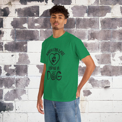Sorry I'm Late, I Saw a Dog T-Shirt – Funny Dog Lover Tee for Men & Women