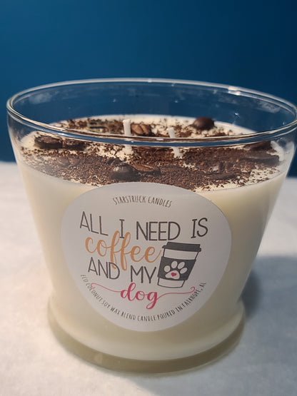 All I Need is Coffee and My Dog! Coffee Scented, Hand Poured Coconut Soy Wax Candle