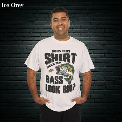 Does This Shirt Make My Bass Look Big, Funny Fisherman's T-shirt