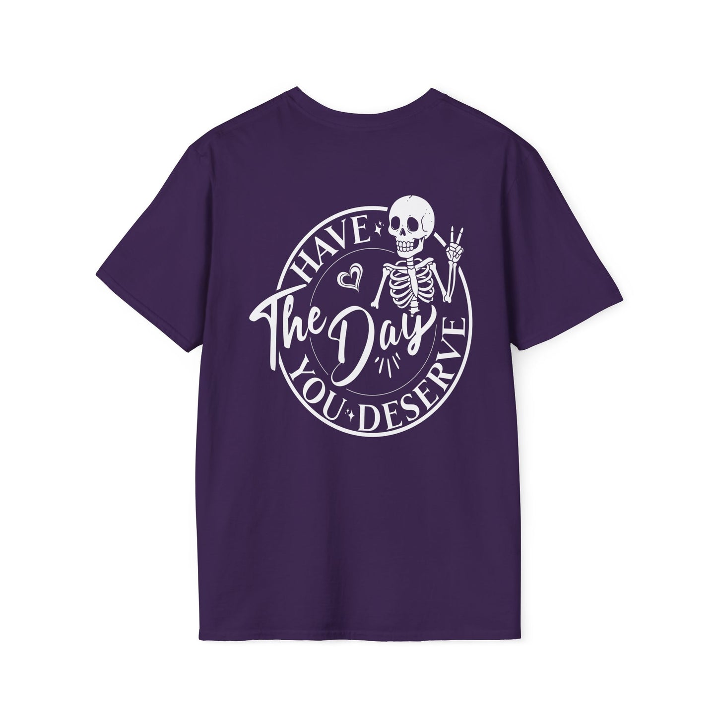 Skeleton Graphic Tee - "Have the Day You Deserve" Shirt - Sarcastic T-Shirt - Softstyle Top