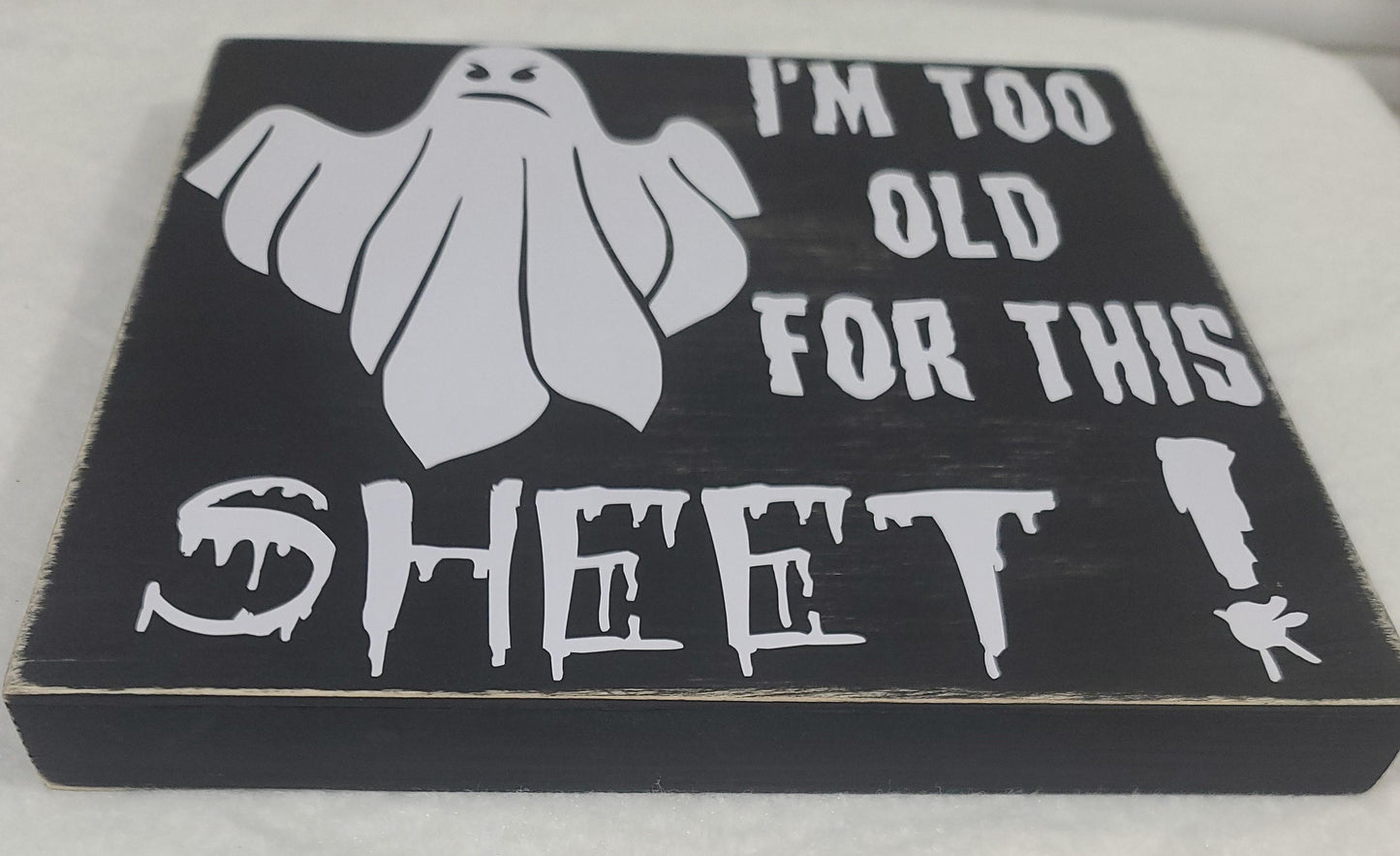 I'm Too Old For This Sheet Halloween Sign - Funny Ghost Decor - Handmade Wooden Shelf Sitter