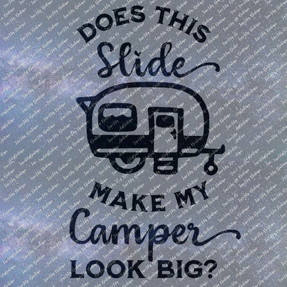 Does This Slide Make My Camper Look Big, 4 Designs  Funny Camper Vinyl Decal